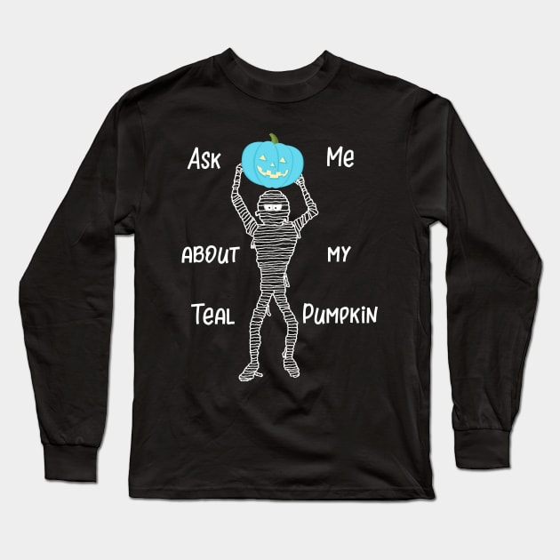 Ask Me About My Teal Pumpkin Long Sleeve T-Shirt by DANPUBLIC